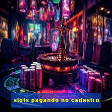 slots pagando no cadastro